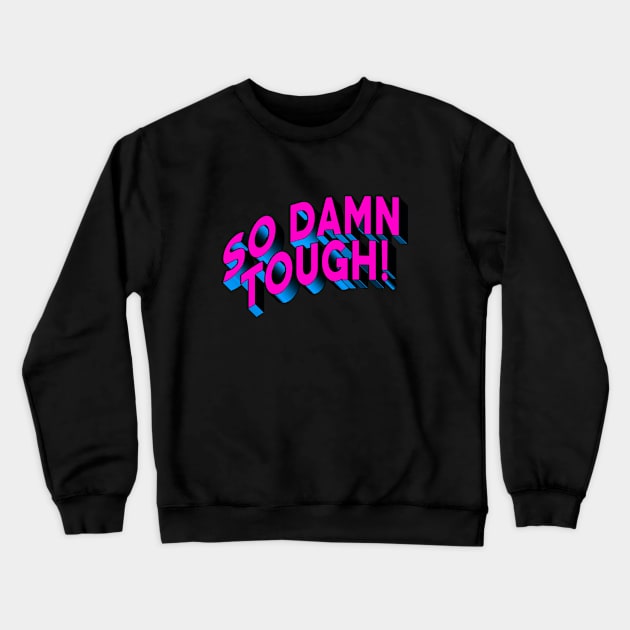 SO DAMN TOUGH #4 Crewneck Sweatshirt by RickTurner